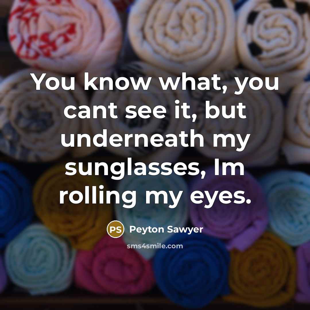 “You know what, you cant see it, but underneath my…” quote by Peyton Sawyer