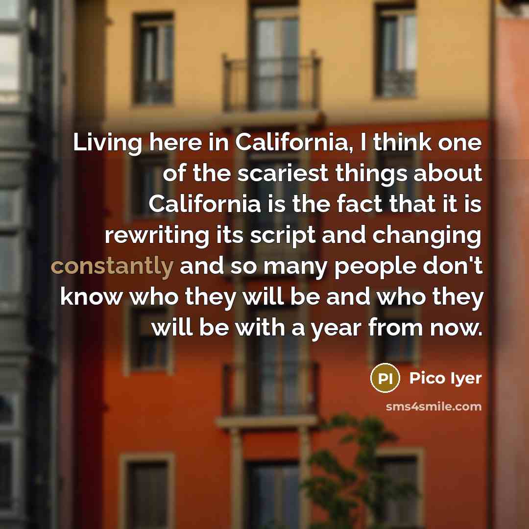 “Living here in California, I think one of the scariest…” quote by Pico Iyer