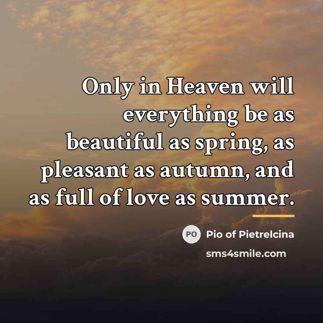 “Only in Heaven will everything be as beautiful as spring,…” quote by Pio of Pietrelcina