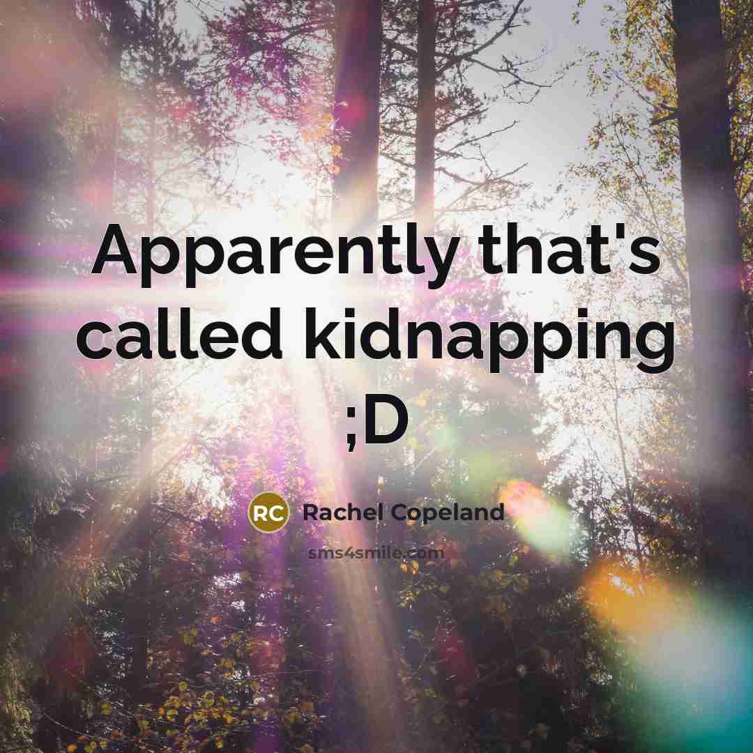 “Apparently that's called kidnapping ;D…” quote by Rachel Copeland