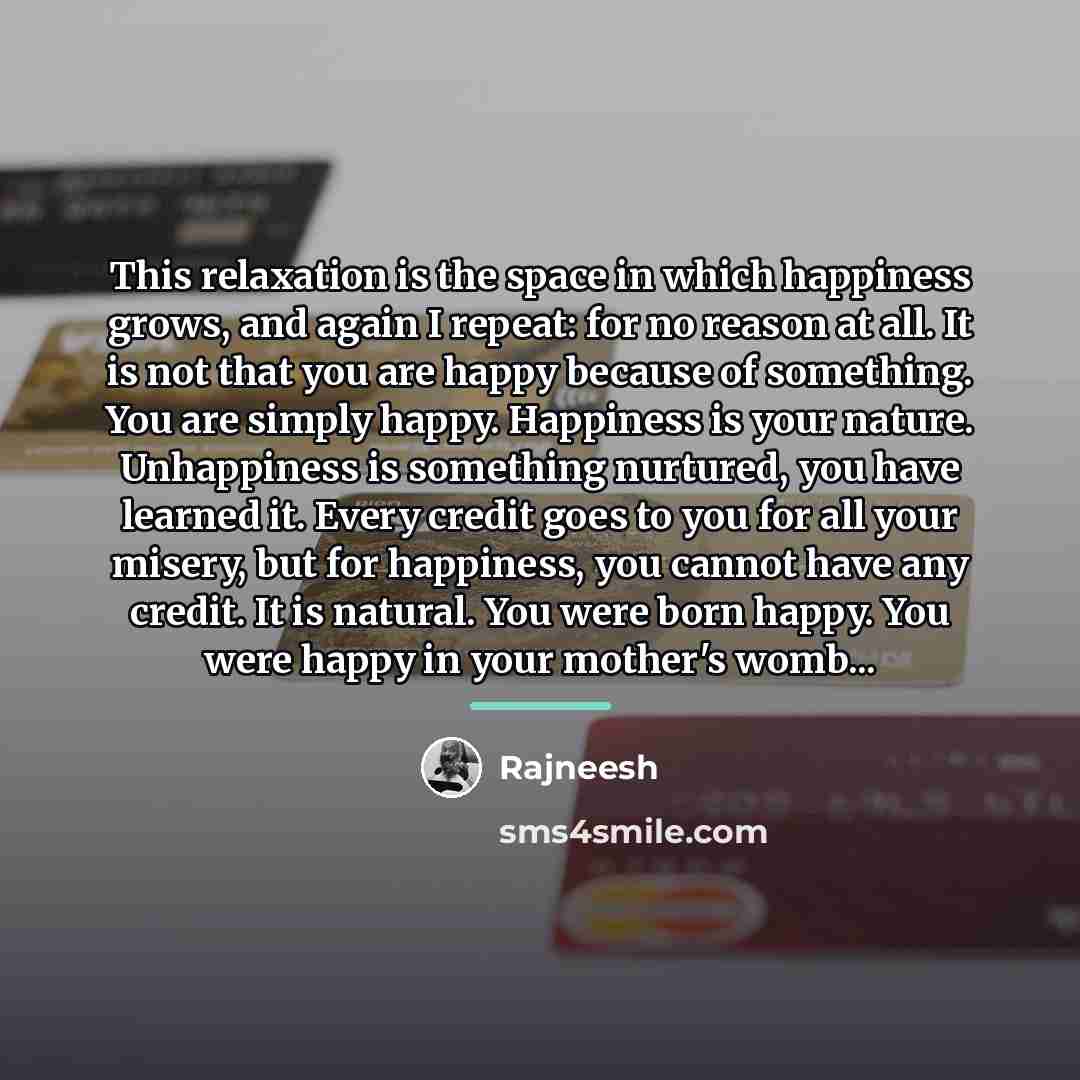 “This relaxation is the space in which happiness grows, and…” quote by Rajneesh
