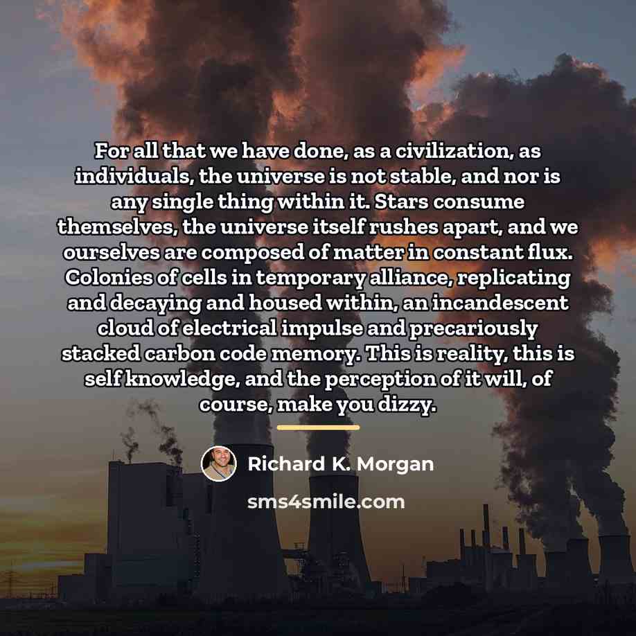“For all that we have done, as a civilization, as…” quote by Richard K. Morgan