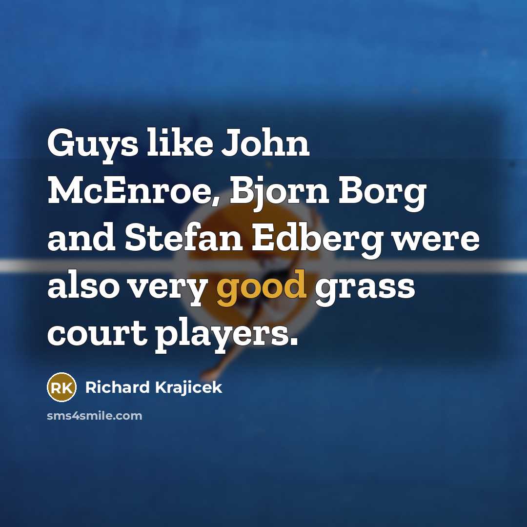 “Guys like John McEnroe, Bjorn Borg and Stefan Edberg were…” quote by Richard Krajicek