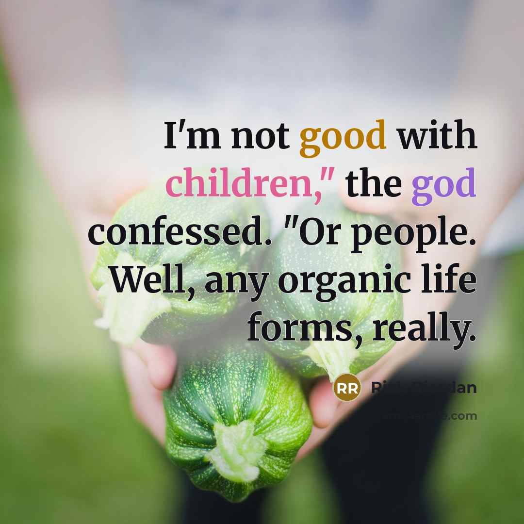 “I'm not good with children," the god confessed. "Or people.…” quote by Rick Riordan