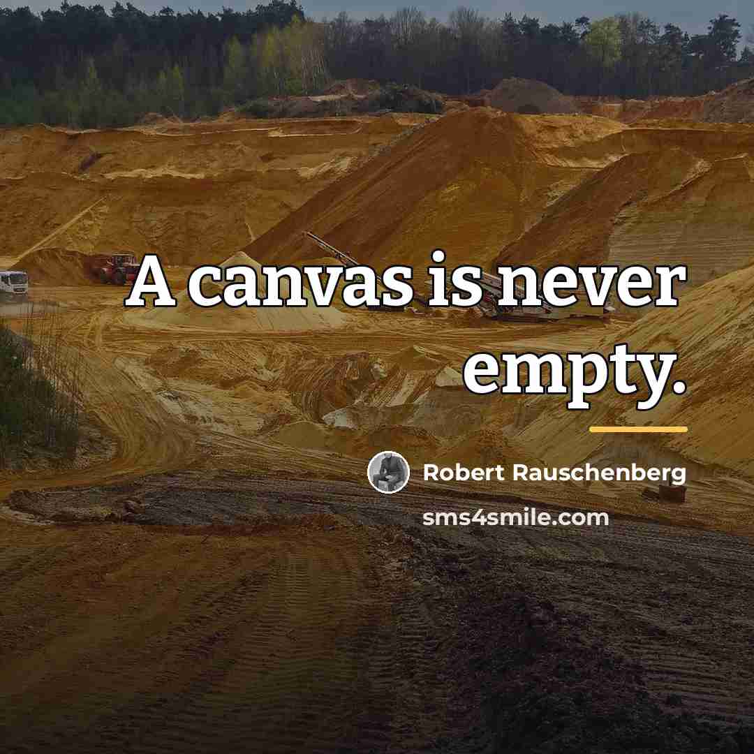 “A canvas is never empty.…” quote by Robert Rauschenberg