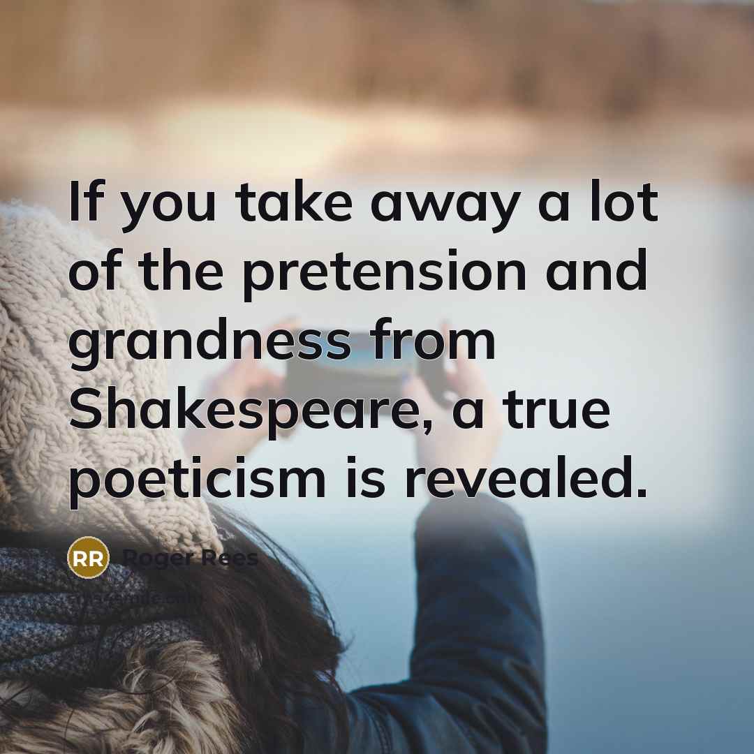 “If you take away a lot of the pretension and…” quote by Roger Rees