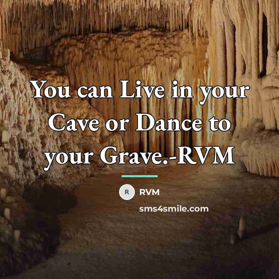 “You can Live in your Cave or Dance to your…” quote by RVM