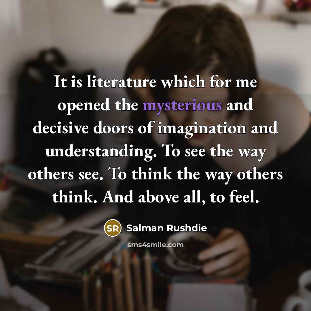 “It is literature which for me opened the mysterious and…” quote by Salman Rushdie
