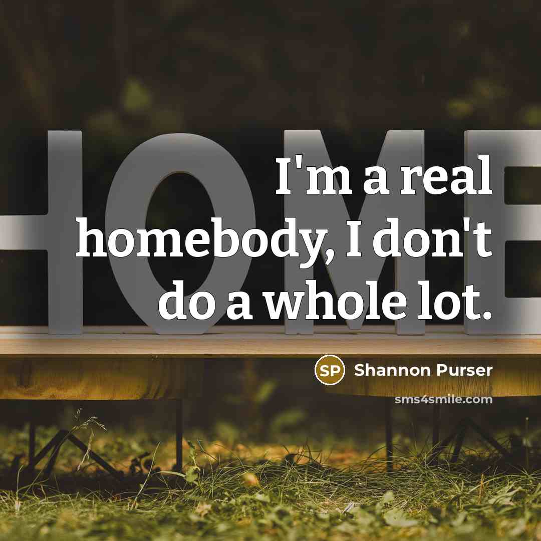 “I'm a real homebody, I don't do a whole lot.…” quote by Shannon Purser