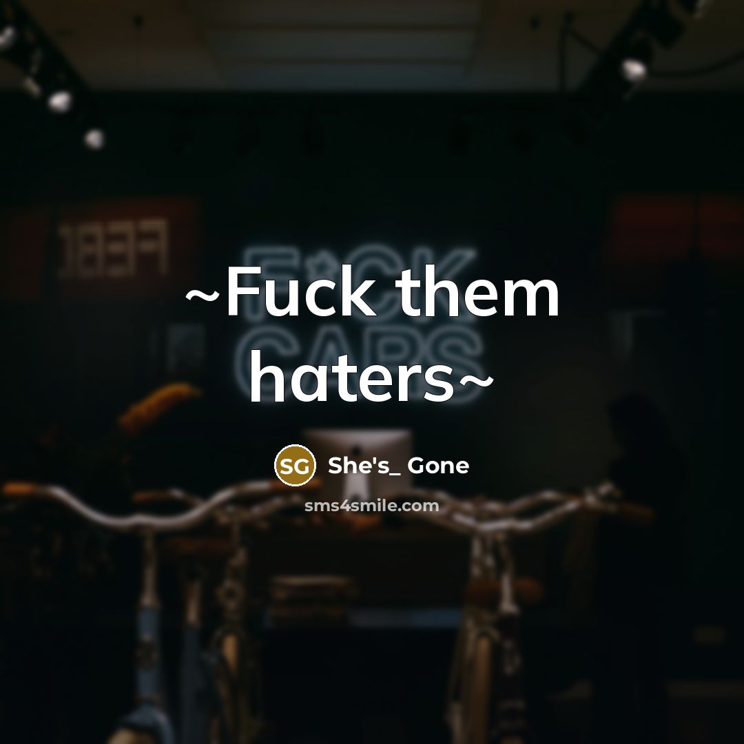“~Fuck them haters~…” quote by She's_ Gone
