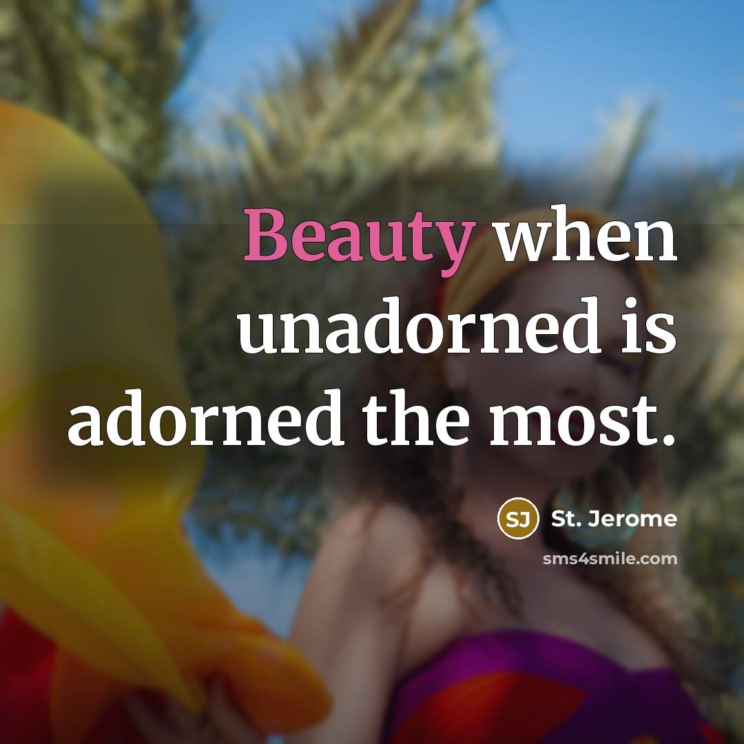 “Beauty when unadorned is adorned the most.…” quote by St. Jerome