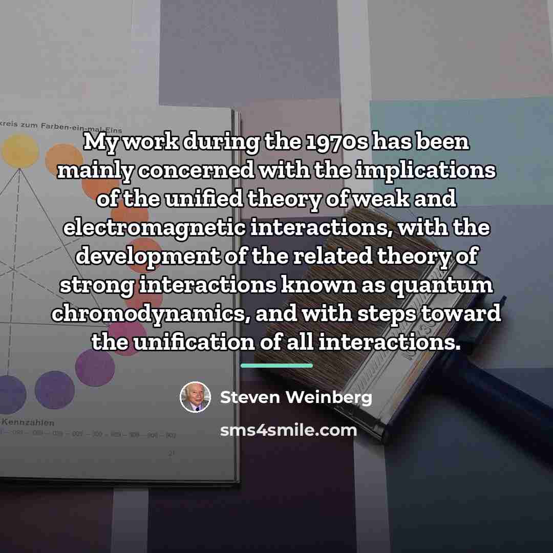 “My work during the 1970s has been mainly concerned with…” quote by Steven Weinberg