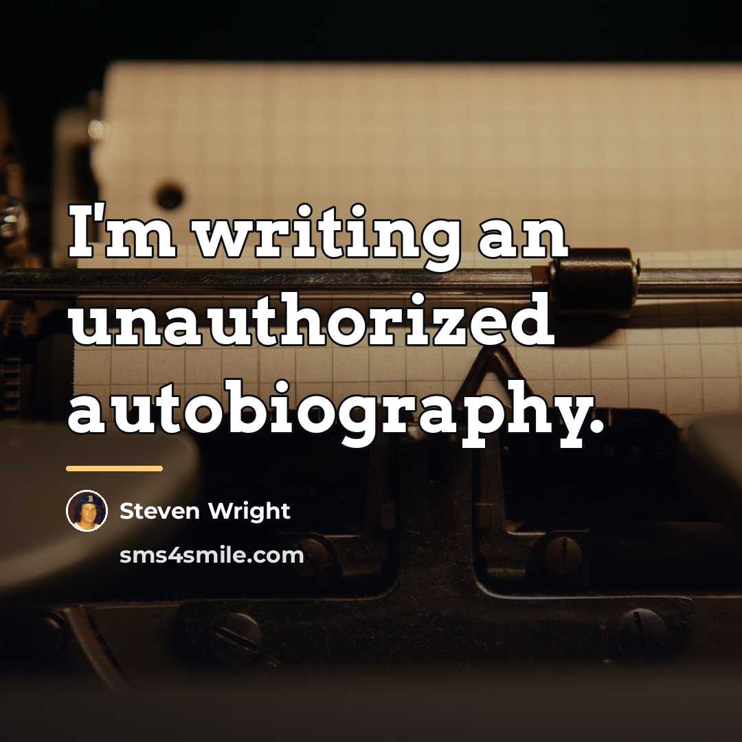 “I'm writing an unauthorized autobiography.…” quote by Steven Wright