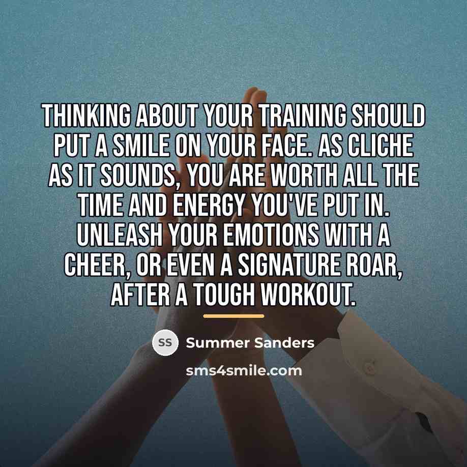“Thinking about your training should put a smile on your…” quote by Summer Sanders