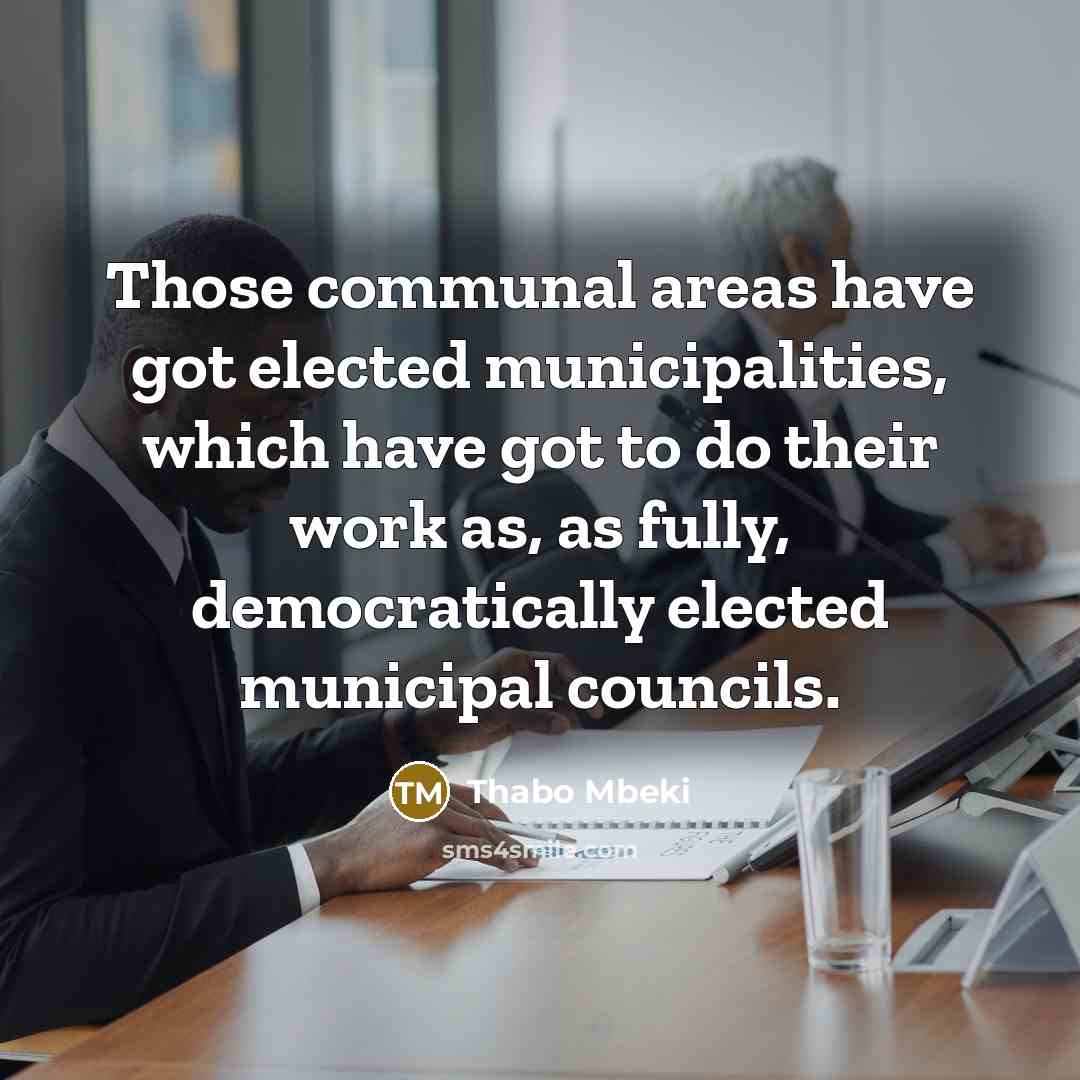“Those communal areas have got elected municipalities, which have got…” quote by Thabo Mbeki