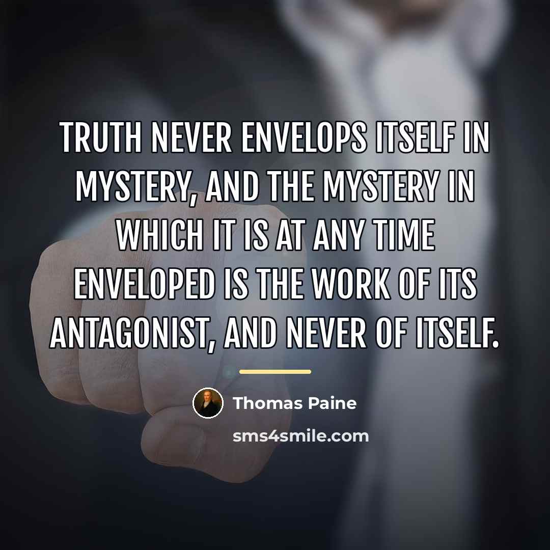 “Truth never envelops itself in mystery, and the mystery in…” quote by Thomas Paine