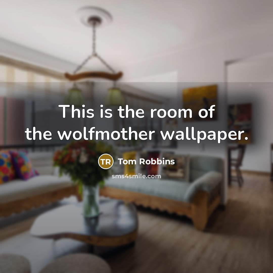 “This is the room of the wolfmother wallpaper.” quote by Tom Robbins