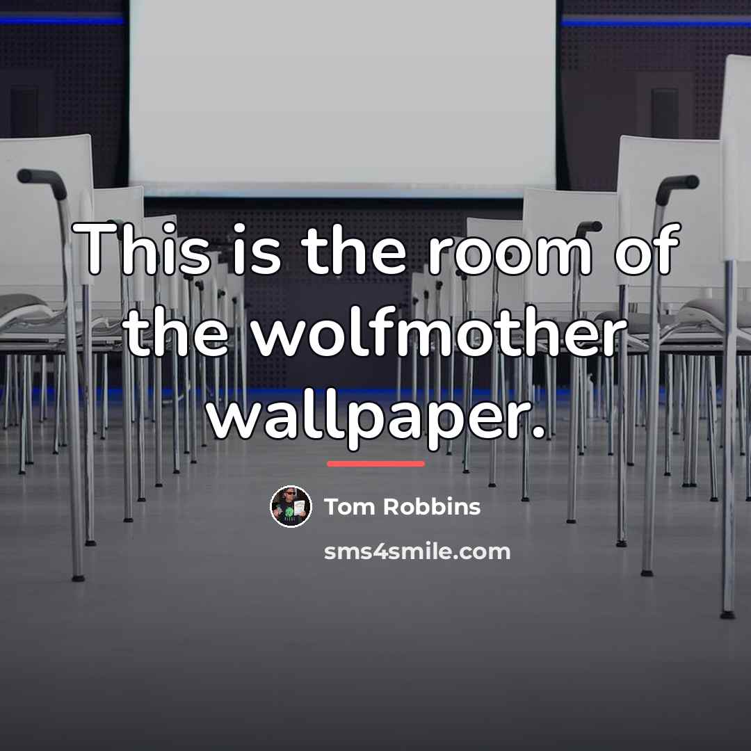 “This is the room of the wolfmother wallpaper.…” quote by Tom Robbins