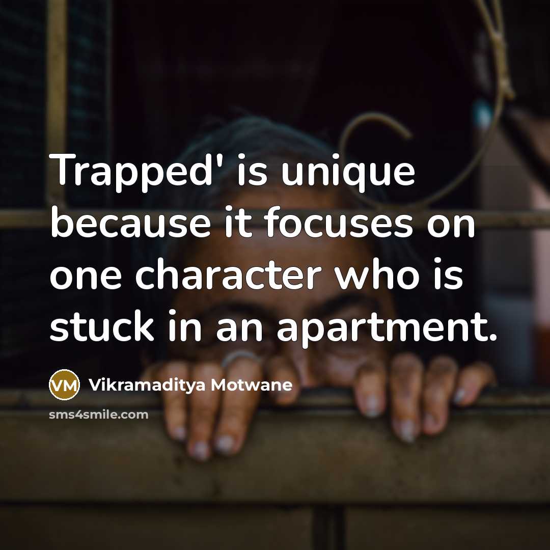 “Trapped' is unique because it focuses on one character who…” quote by Vikramaditya Motwane