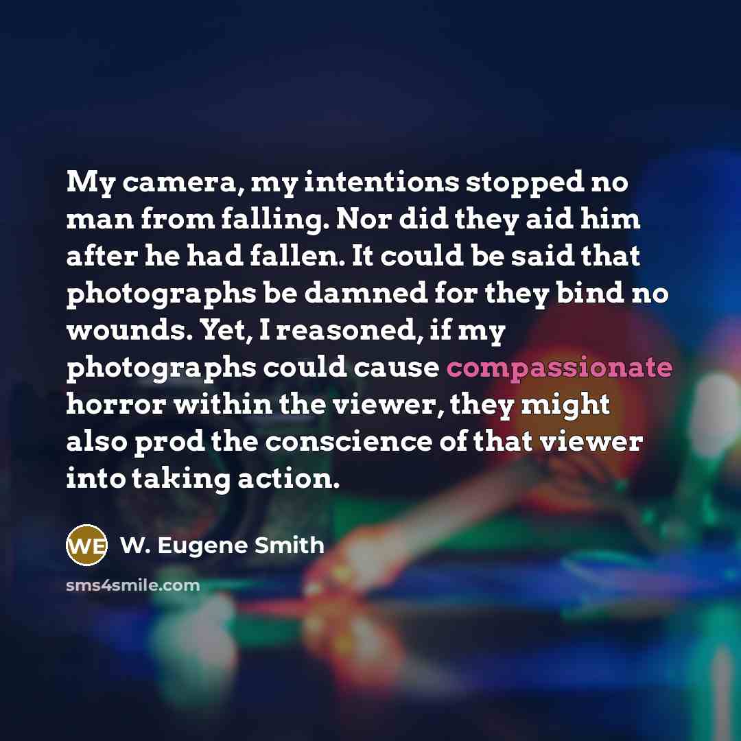“My camera, my intentions stopped no man from falling. Nor…” quote by W. Eugene Smith