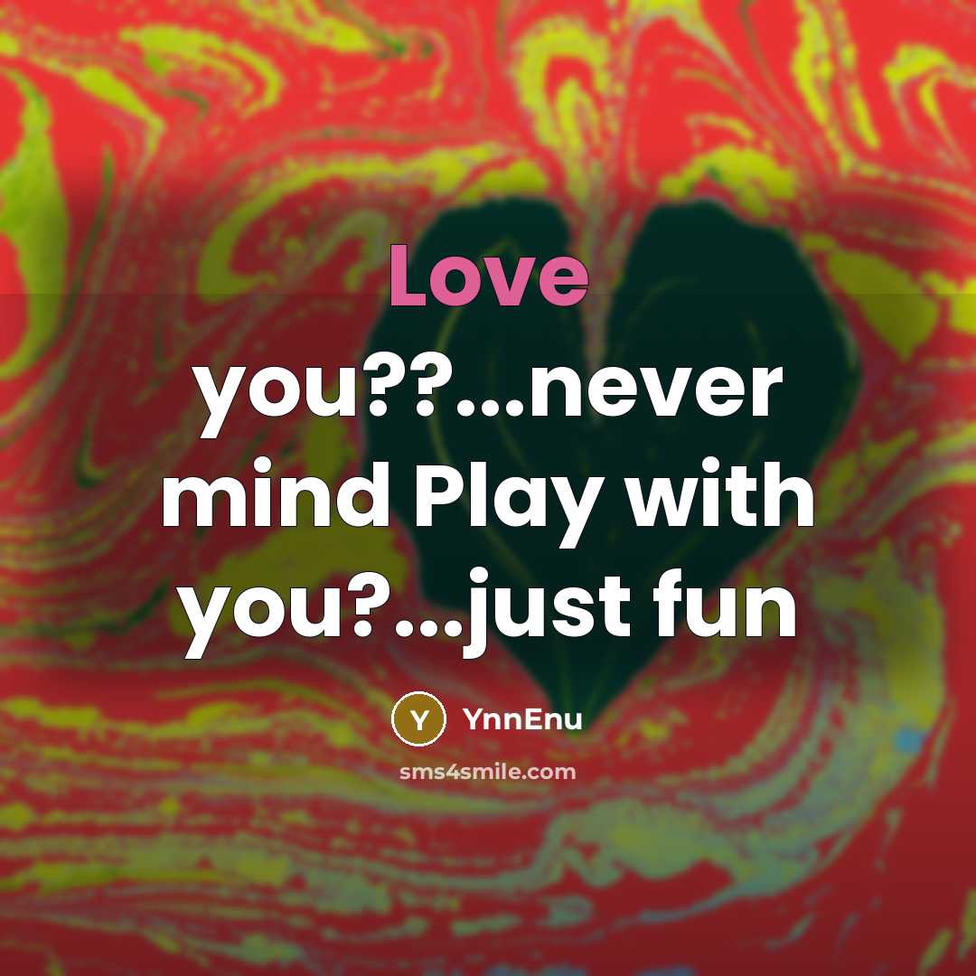 “Love you??...never mind Play with you?...just fun…” quote by YnnEnu
