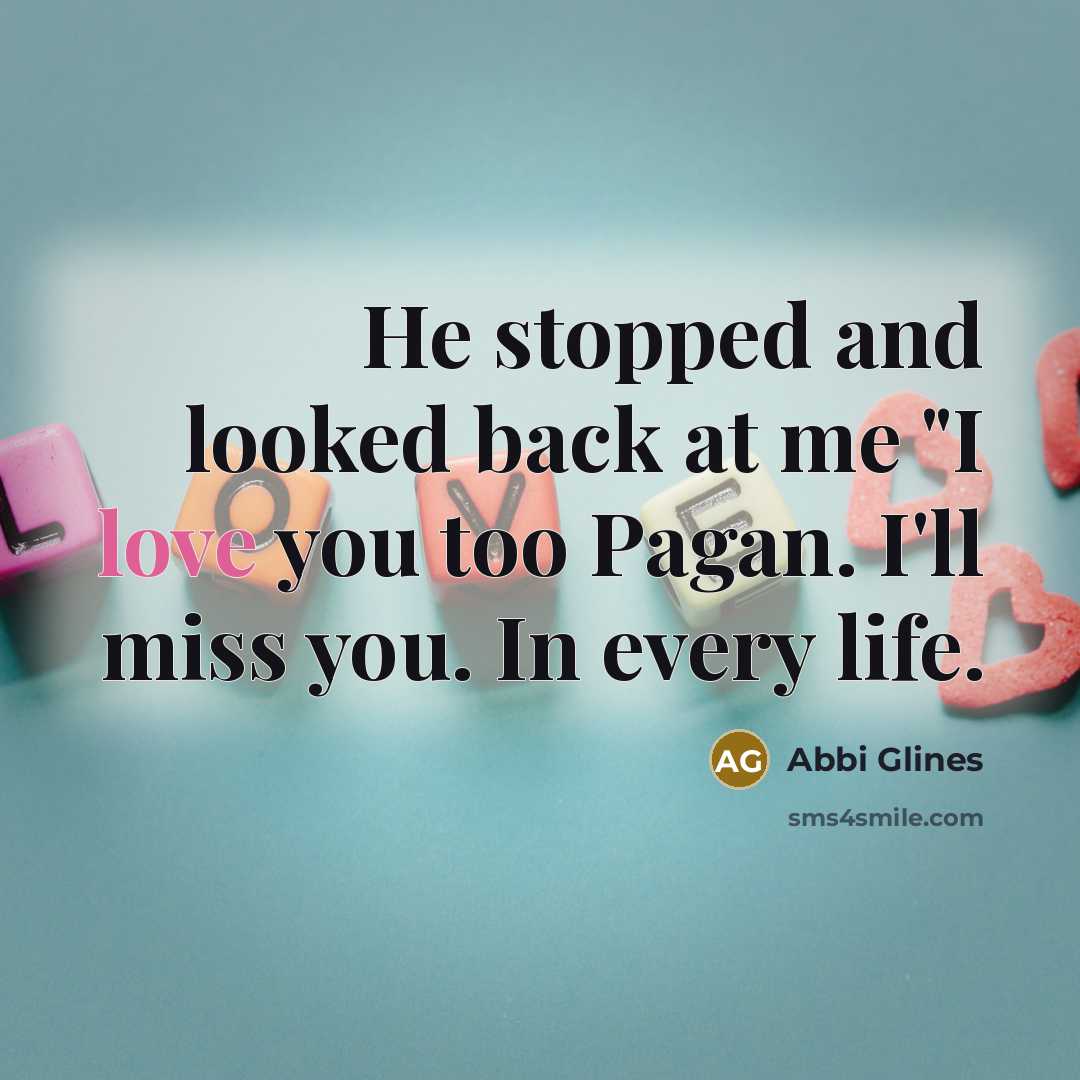 “He stopped and looked back at me "I love you…” quote by Abbi Glines