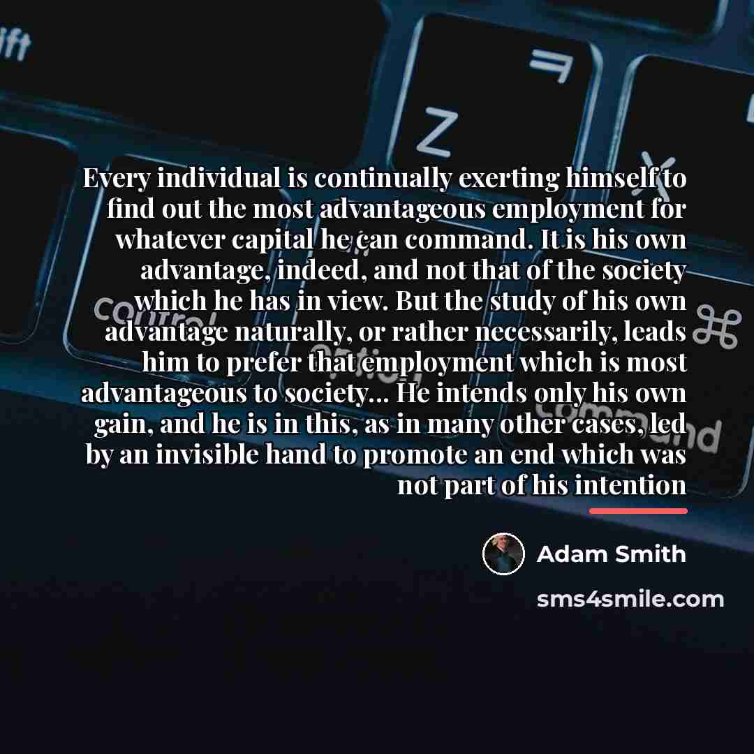 “Every individual is continually exerting himself to find out the…” quote by Adam Smith