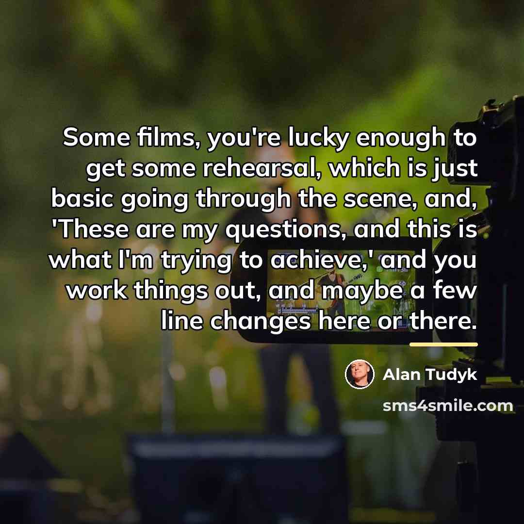 “Some films, you're lucky enough to get some rehearsal, which…” quote by Alan Tudyk