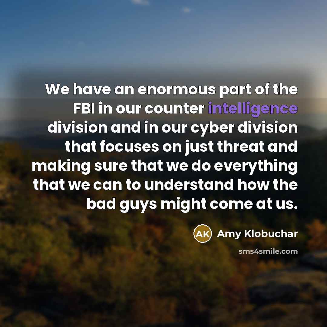 “We have an enormous part of the FBI in our…” quote by Amy Klobuchar