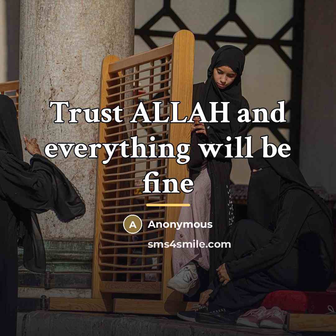 “Trust ALLAH and everything will be fine…” quote by Anonymous