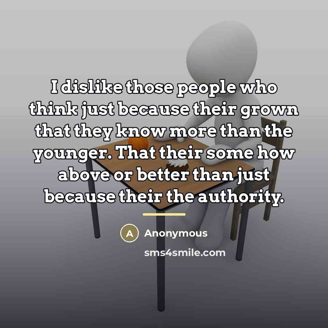 “I dislike those people who think just because their grown…” quote by Anonymous