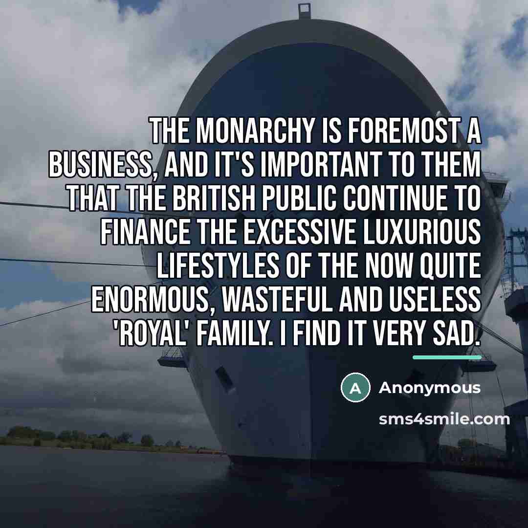 “The monarchy is foremost a business, and it's important to…” quote by Anonymous