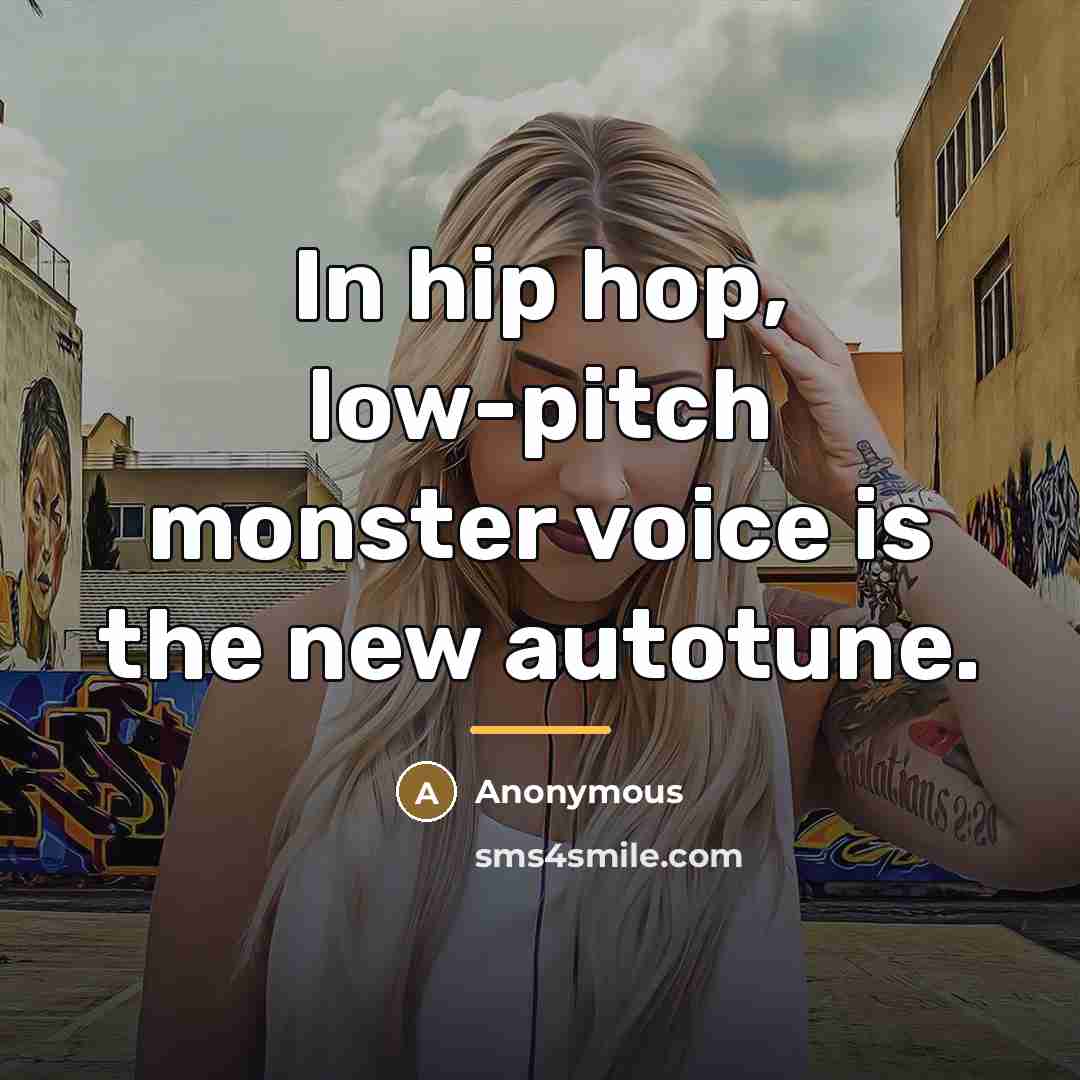 “In hip hop, low-pitch monster voice is the new autotune.…” quote by Anonymous