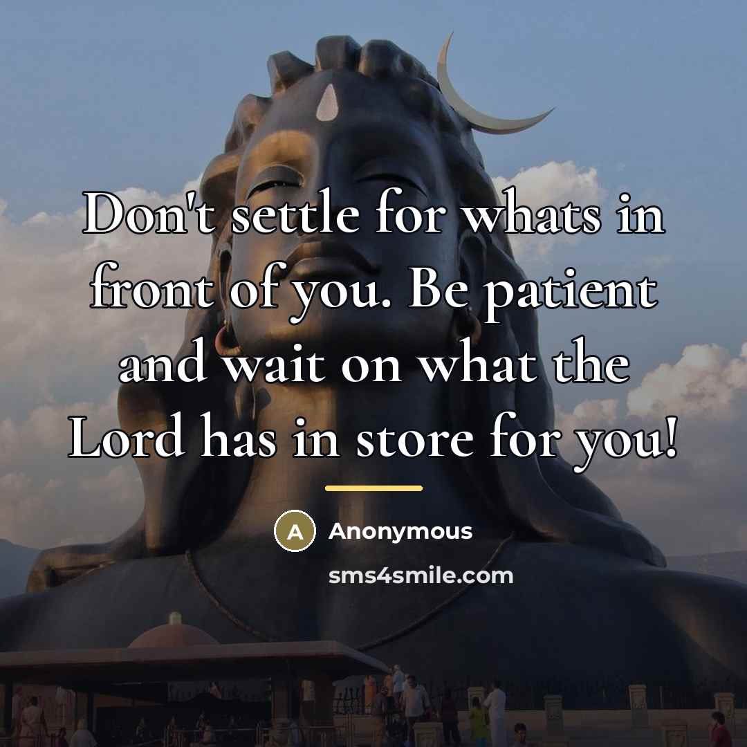 “Don't settle for whats in front of you. Be patient…” quote by Anonymous