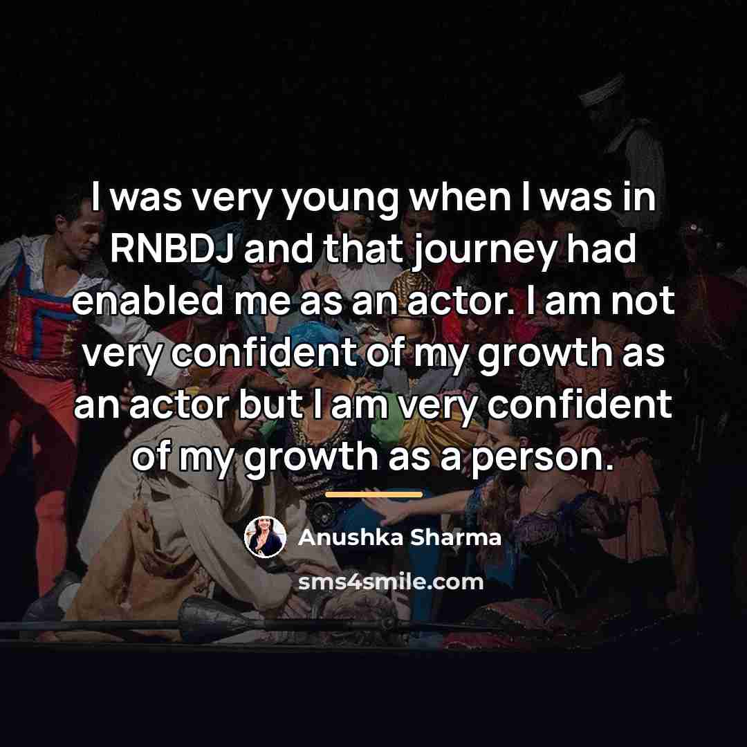 “I was very young when I was in RNBDJ and…” quote by Anushka Sharma