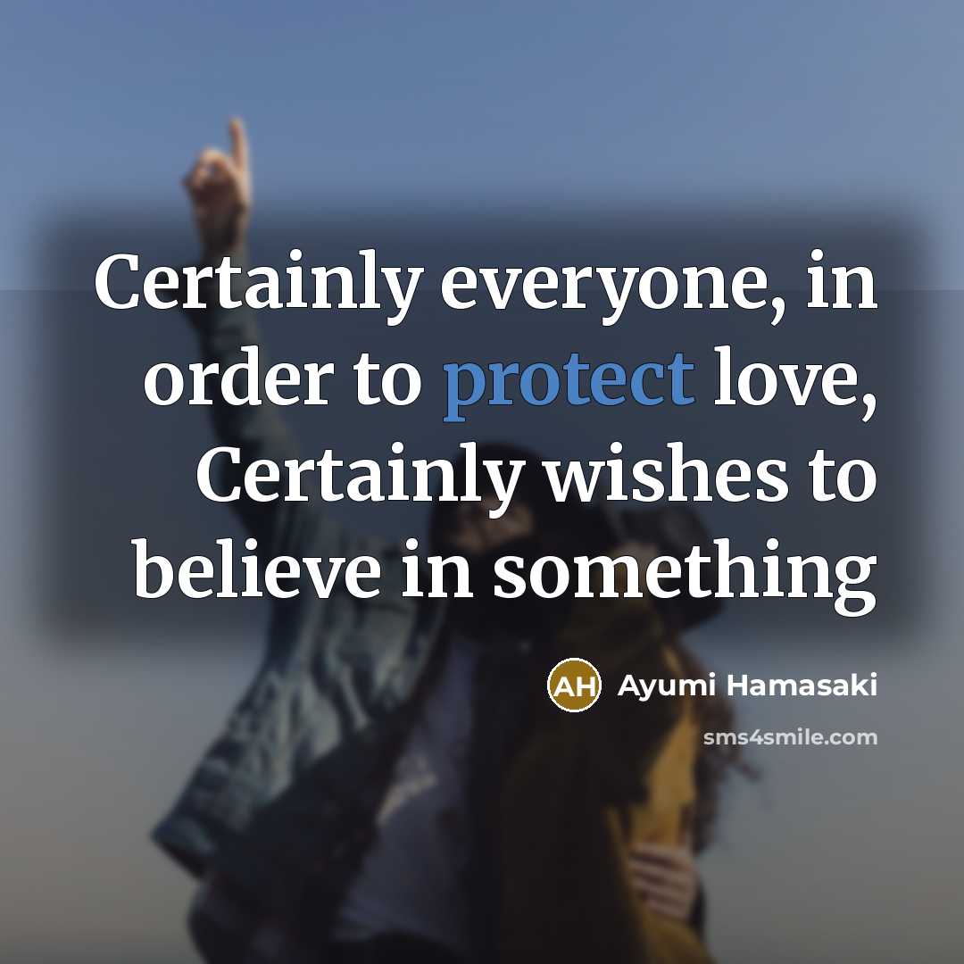 “Certainly everyone, in order to protect love, Certainly wishes to…” quote by Ayumi Hamasaki