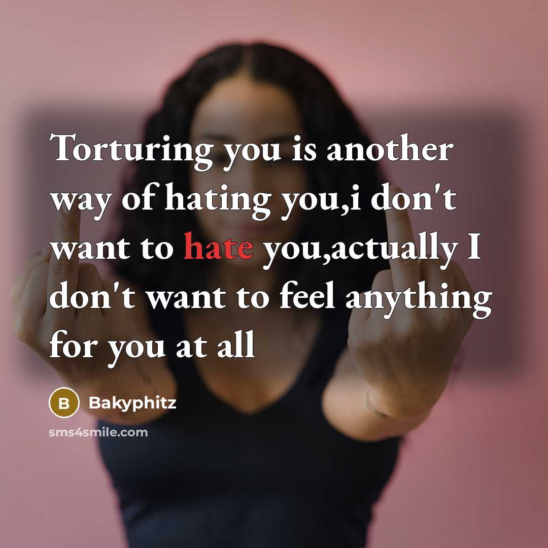 “Torturing you is another way of hating you,i don't want…” quote by Bakyphitz