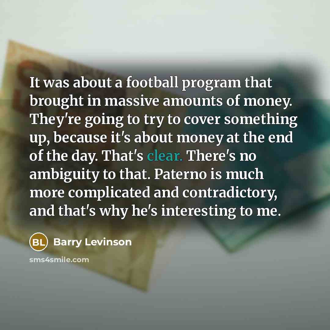 “It was about a football program that brought in massive…” quote by Barry Levinson