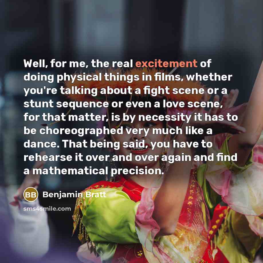 “Well, for me, the real excitement of doing physical things…” quote by Benjamin Bratt
