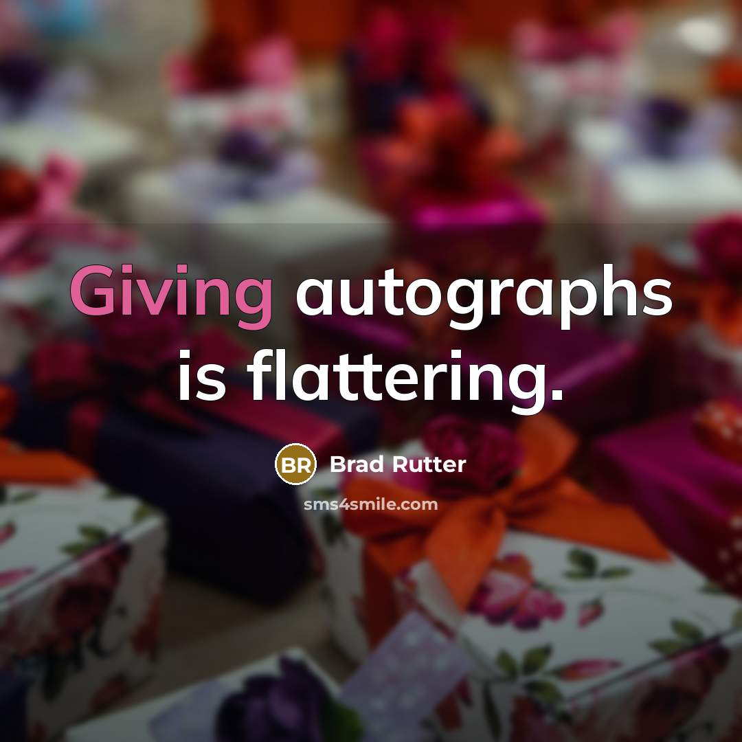 “Giving autographs is flattering.” quote by Brad Rutter