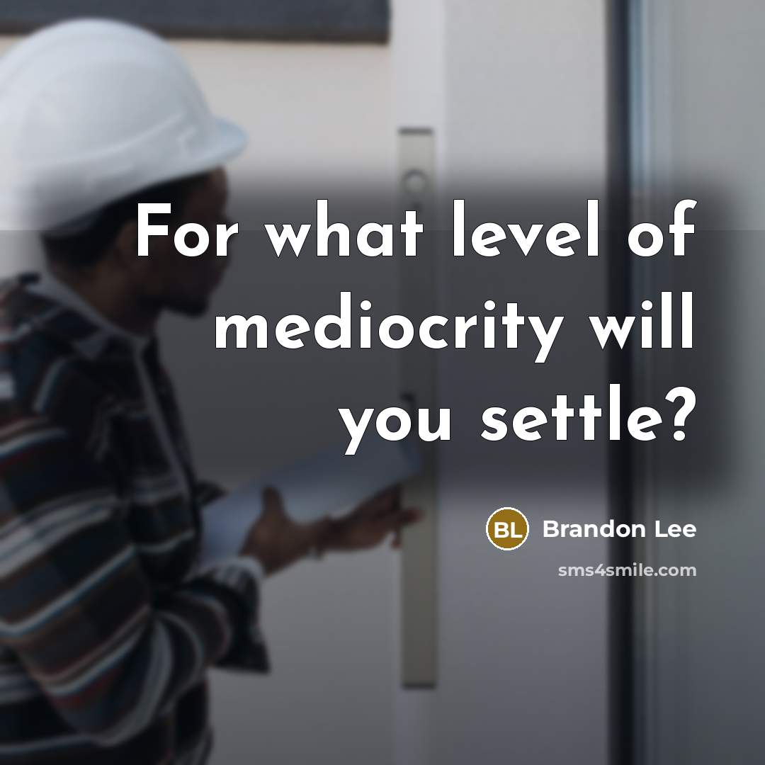 “For what level of mediocrity will you settle?…” quote by Brandon Lee