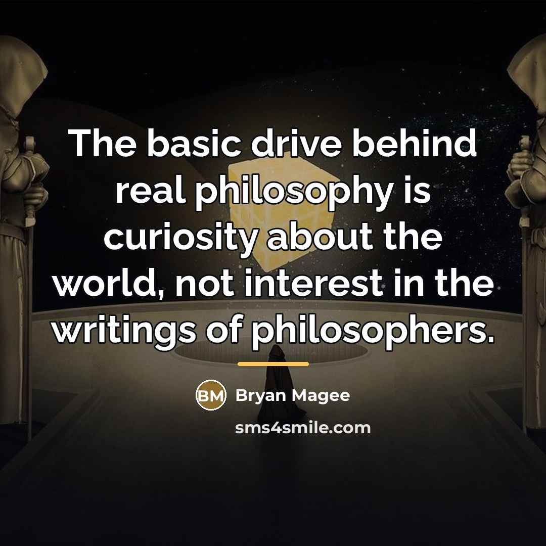 “The basic drive behind real philosophy is curiosity about the…” quote by Bryan Magee