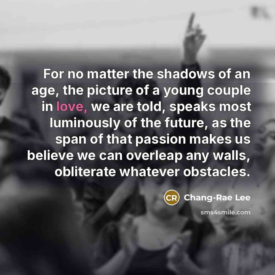 “For no matter the shadows of an age, the picture…” quote by Chang-Rae Lee