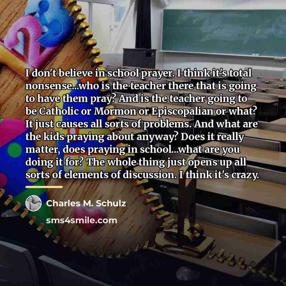 “I don't believe in school prayer. I think it's total…” quote by Charles M. Schulz
