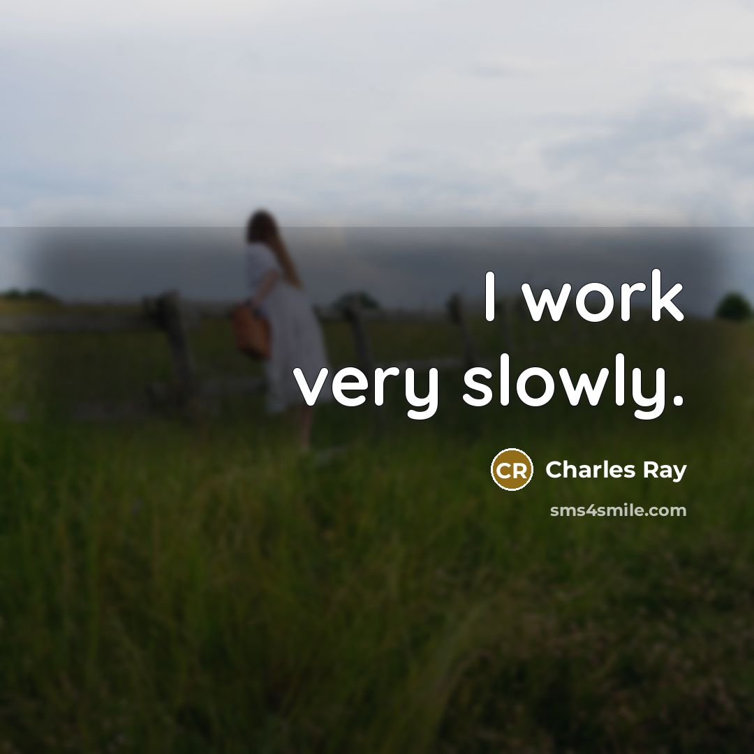 “I work very slowly.…” quote by Charles Ray