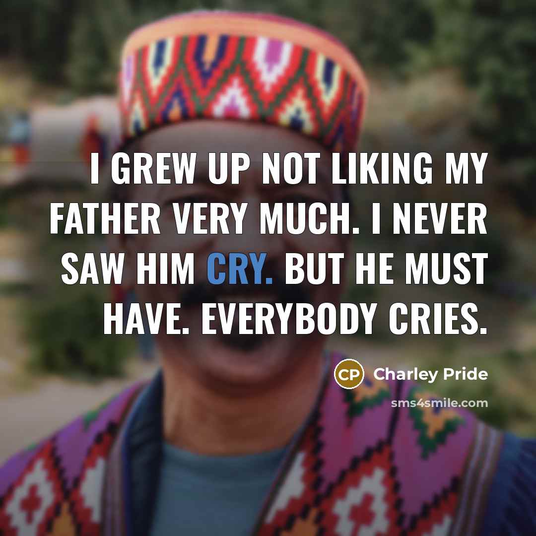 “I grew up not liking my father very much. I…” quote by Charley Pride