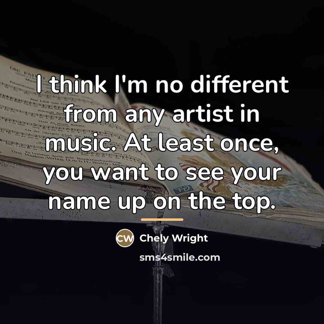 “I think I'm no different from any artist in music.…” quote by Chely Wright