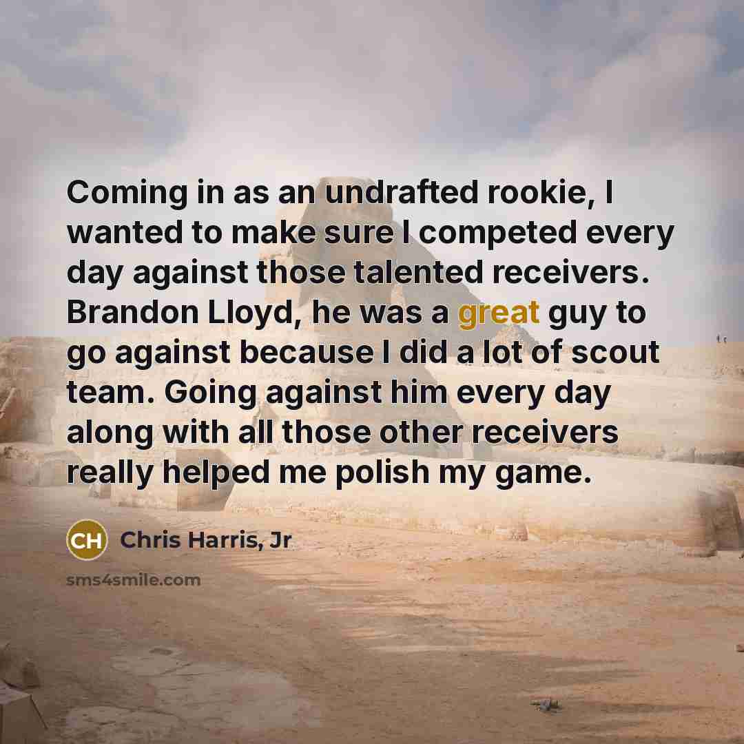 “Coming in as an undrafted rookie, I wanted to make…” quote by Chris Harris, Jr