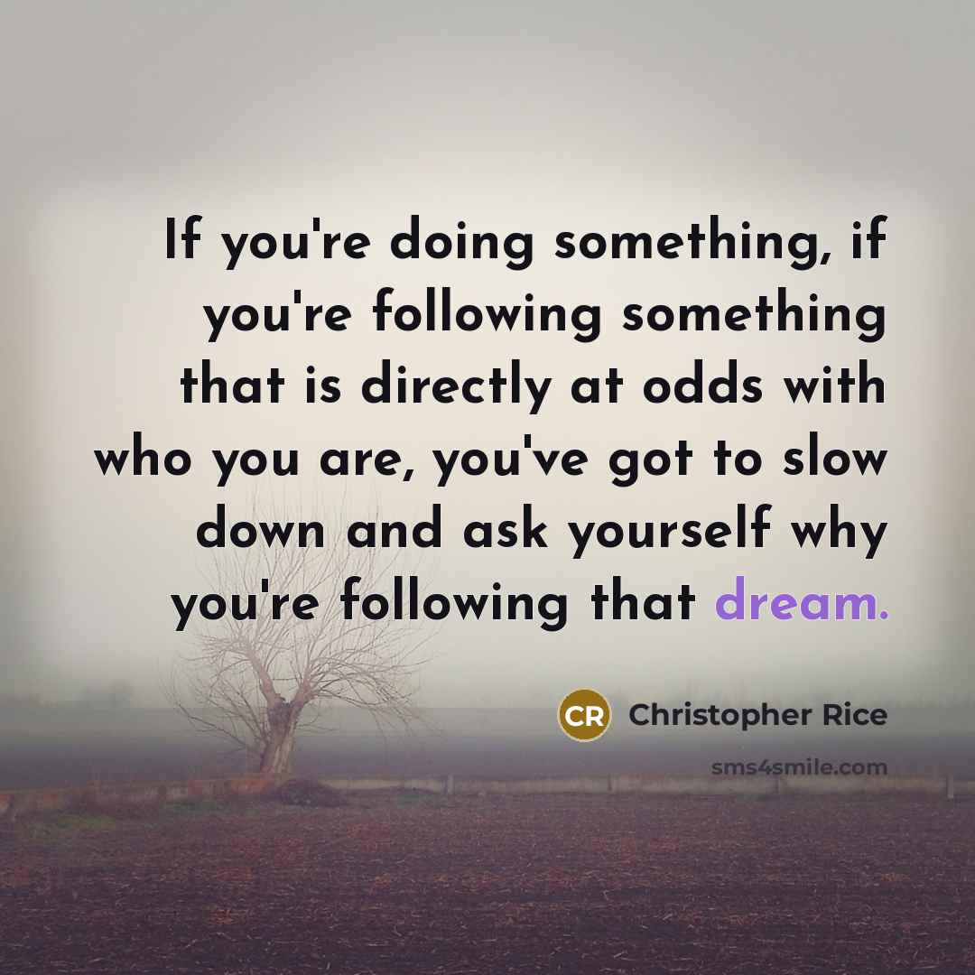 “If you're doing something, if you're following something that is…” quote by Christopher Rice