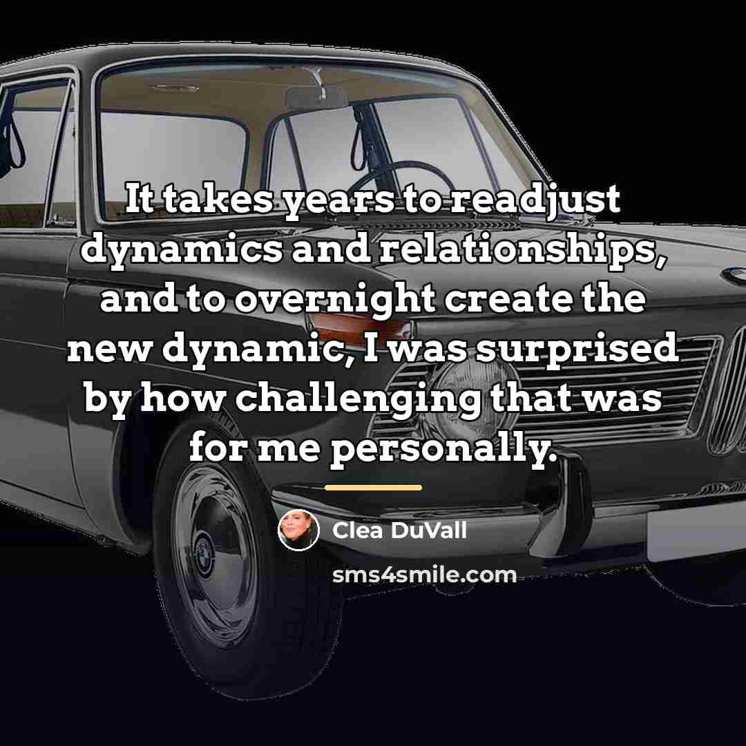 “It takes years to readjust dynamics and relationships, and to…” quote by Clea DuVall